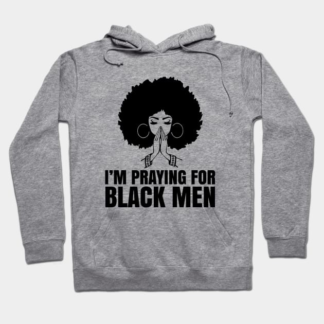 I'm Praying for black men, Black Lives Matter, No Justice No Peace, Protest Shirt Hoodie by UrbanLifeApparel